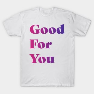 Good For You T-Shirt